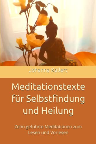 Meditationstexte für Selbstfindung und Heilung: Zehn geführte Meditationen zum Lesen und Vorlesen von Independently published