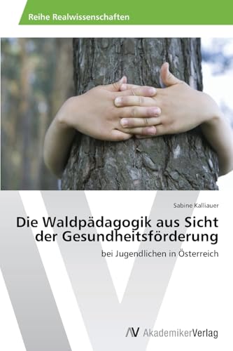 Die Waldpädagogik aus Sicht der Gesundheitsförderung: bei Jugendlichen in Österreich