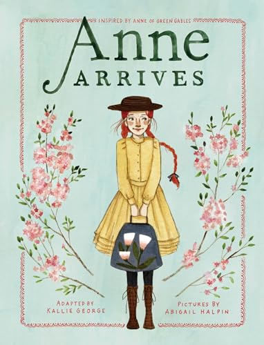 Anne Arrives: Inspired by Anne of Green Gables (An Anne Chapter Book, Band 1) von Tundra Books