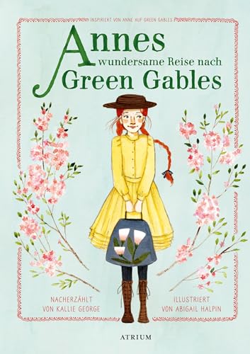 Annes wundersame Reise nach Green Gables: Inspiriert von Anne auf Green Gables (Anne auf Green Gables Vorlesebücher) von Atrium Verlag