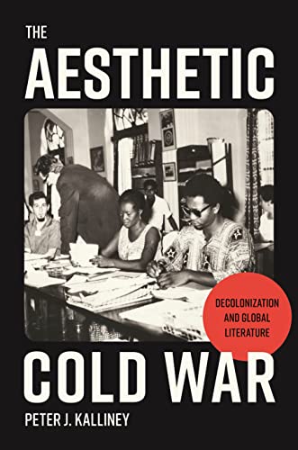 The Aesthetic Cold War: Decolonization and Global Literature von Princeton University Press