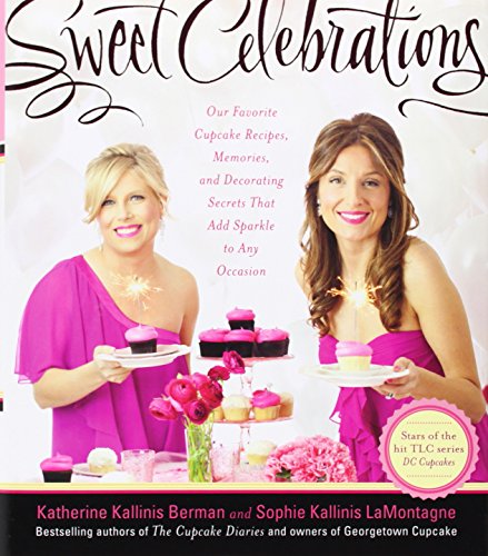 Sweet Celebrations: Our Favorite Cupcake Recipes, Memories, and Decorating Secrets That Add Sparkle to Any Occasion von HarperOne