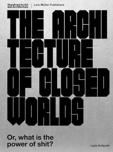 The Architecture of Closed Worlds: Or, What is the Power of Shit? von Prestel