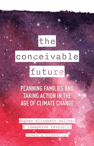 The Conceivable Future: Planning Families and Taking Action in the Age of Climate Change von Rowman & Littlefield