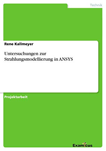 Untersuchungen zur Strahlungsmodellierung in ANSYS von Examicus Publishing