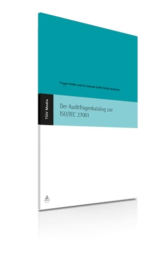 Der Auditfragenkatalog zur ISO/IEC 27001: Fragen finden und im internen Audit richtig einsetzen von TÜV Media GmbH TÜV Rheinland Group