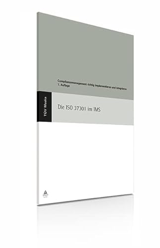 Die ISO 37301 im IMS: Compliance Management richtig implementieren und integrieren von TÜV Media GmbH, Köln