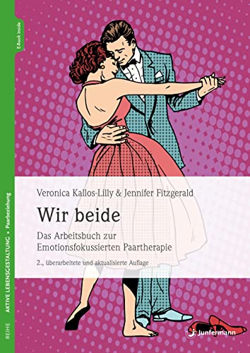 Wir beide: Das Arbeitsbuch zur Emotionsfokussierten Paartherapie 2., überarbeitete und aktualisierte Auflage von Junfermann Verlag