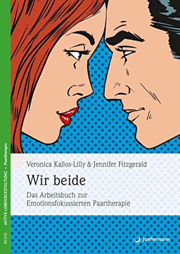 Wir beide: Das Arbeitsbuch zur Emotionsfokussierten Paartherapie