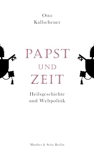 Papst und Zeit: Heilsgeschichte und Weltpolitik von Matthes & Seitz Verlag