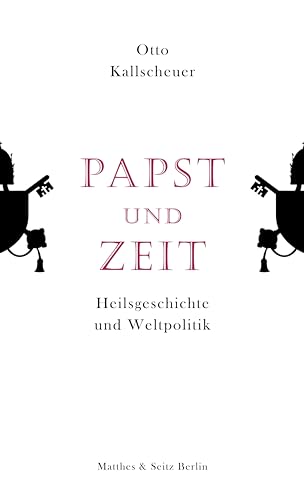 Papst und Zeit: Heilsgeschichte und Weltpolitik