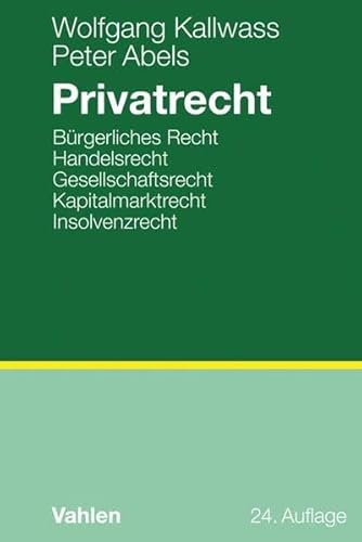Privatrecht: Bürgerliches Recht, Handelsrecht, Gesellschaftsrecht, Kapitalmarktrecht, Insolvenzrecht