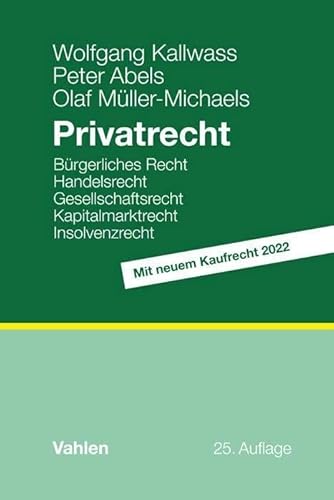 Privatrecht: Bürgerliches Recht, Handelsrecht, Gesellschaftsrecht, Kapitalmarktrecht, Insolvenzrecht Privatrecht: Bürgerliches Recht, Handelsrecht, Gesellschaftsrecht, Kapitalmarktrecht, Insolvenzrecht