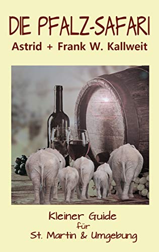 Die Pfalz-Safari: Kleiner Guide für St. Martin & Umgebung von Books on Demand