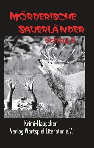 Mörderische Sauerländer - Schlag 8: Krimihäppchen von Wortspiel Literatur E.V.