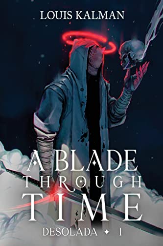 A Blade Through Time: A Grimdark Progression Fantasy (Desolada, Band 1)