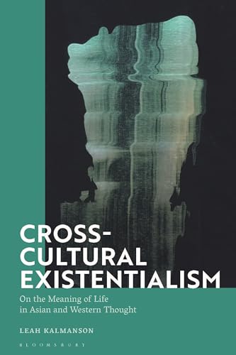 Cross-Cultural Existentialism: On the Meaning of Life in Asian and Western Thought von Bloomsbury Academic