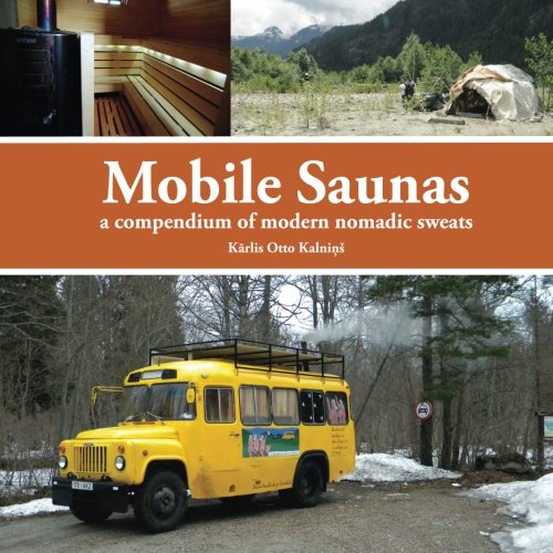 Mobile Saunas: a compendium of modern nomadic sweats von CreateSpace Independent Publishing Platform