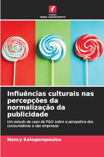 Influências culturais nas percepções da normalização da publicidade: Um estudo de caso da P&G sobre a perspetiva dos consumidores e das empresas von Edições Nosso Conhecimento
