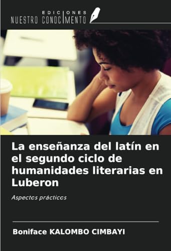 La enseñanza del latín en el segundo ciclo de humanidades literarias en Luberon: Aspectos prácticos von Ediciones Nuestro Conocimiento