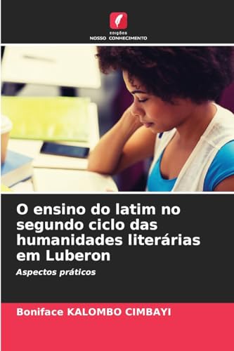 O ensino do latim no segundo ciclo das humanidades literárias em Luberon: Aspectos práticos von Edições Nosso Conhecimento