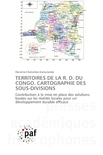TERRITOIRES DE LA R. D. DU CONGO. CARTOGRAPHIE DES SOUS-DIVISIONS: Contribution à la mise en place des solutions basées sur les réalités locales pour un développement durable efficace von Fromm Verlag
