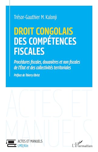 Droit congolais des compétences fiscales: Procédures fiscales, douanières et non fiscales de l¿État et des collectivités territoriales von Editions L'Harmattan
