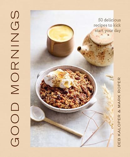 Good Mornings: 50 Delicious Recipes to Kick-Start Your Day von Smith Street Books