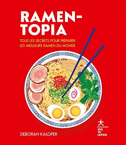 Ramen-topia: Tous les secrets pour préparer les meilleurs ramen du monde