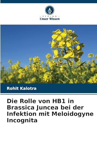 Die Rolle von HB1 in Brassica Juncea bei der Infektion mit Meloidogyne Incognita von Verlag Unser Wissen