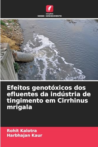 Efeitos genotóxicos dos efluentes da indústria de tingimento em Cirrhinus mrigala von Edições Nosso Conhecimento