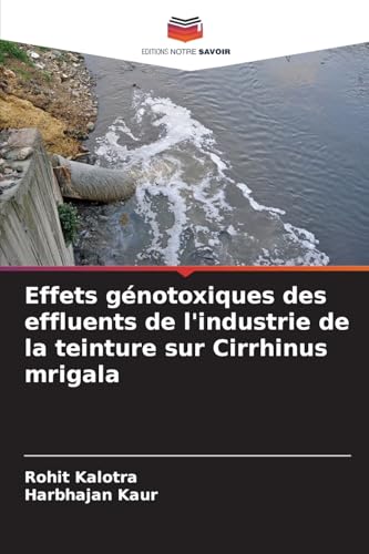 Effets génotoxiques des effluents de l'industrie de la teinture sur Cirrhinus mrigala von Editions Notre Savoir
