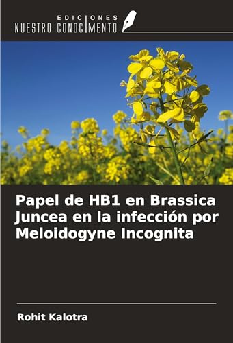 Papel de HB1 en Brassica Juncea en la infección por Meloidogyne Incognita von Ediciones Nuestro Conocimiento