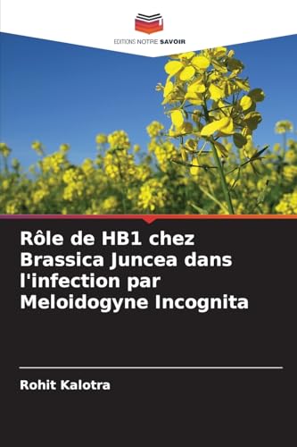 Rôle de HB1 chez Brassica Juncea dans l'infection par Meloidogyne Incognita von Editions Notre Savoir