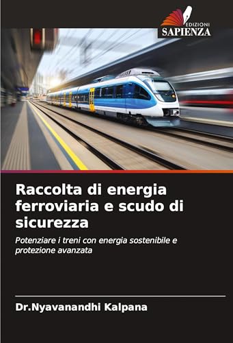 Raccolta di energia ferroviaria e scudo di sicurezza: Potenziare i treni con energia sostenibile e protezione avanzata von VDM Verlag