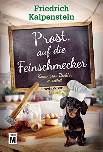 Prost, auf die Feinschmecker (Kommissar Tischler ermittelt, Band 7)