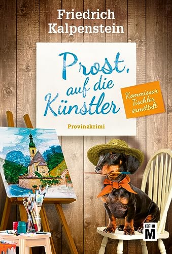 Prost, auf die Künstler (Kommissar Tischler ermittelt, Band 9) von Edition M