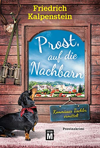 Prost, auf die Nachbarn (Kommissar Tischler ermittelt, Band 4) von Edition M
