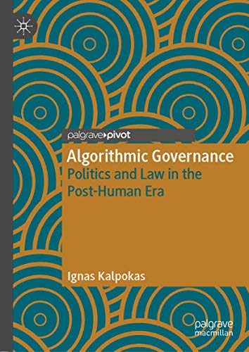 Algorithmic Governance: Politics and Law in the Post-Human Era von Palgrave Pivot