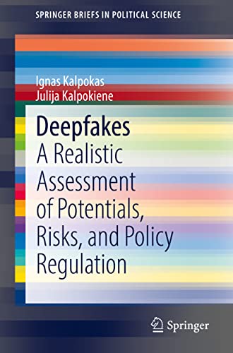 Deepfakes: A Realistic Assessment of Potentials, Risks, and Policy Regulation (SpringerBriefs in Political Science)
