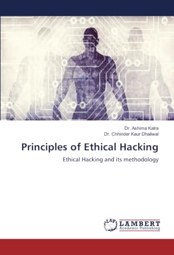Principles of Ethical Hacking: Ethical Hacking and its methodology von LAP LAMBERT Academic Publishing