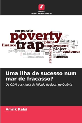 Uma ilha de sucesso num mar de fracasso?: Os ODM e a Aldeia do Milénio de Sauri no Quénia von Edições Nosso Conhecimento