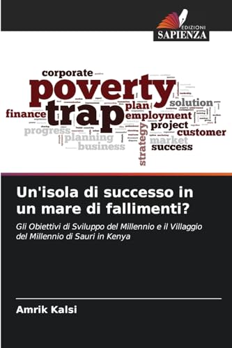 Un'isola di successo in un mare di fallimenti?: Gli Obiettivi di Sviluppo del Millennio e il Villaggio del Millennio di Sauri in Kenya von Edizioni Sapienza