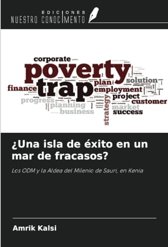 ¿Una isla de éxito en un mar de fracasos?: Los ODM y la Aldea del Milenio de Sauri, en Kenia von Ediciones Nuestro Conocimiento
