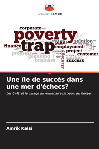 Une île de succès dans une mer d'échecs?: Les OMD et le village du millénaire de Sauri au Kenya von Editions Notre Savoir