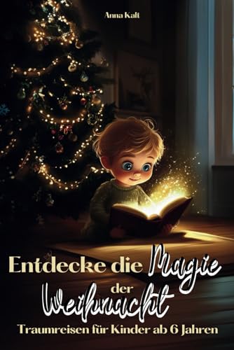 Entdecke die Magie der Weihnacht: Traumreisen für Kinder ab 6 Jahren zur Förderung der Vorstellungskraft und Stärkung der Familienbindung in der Adventszeit Entdecke die Magie der Weihnacht: Traumreisen für Kinder ab 6 Jahren zur Förderung der Vorstellungskraft und Stärkung der Familienbindung in der Adventszeit
