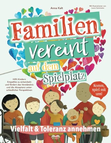 Familien vereint auf dem Spielplatz: Komm spiel mit uns - Vielfalt und Toleranz annehmen, hilft Kindern Empathie zu entwickeln und fördert die Akzeptanz unterschiedlicher Perspektiven von Davanhaka Verlag
