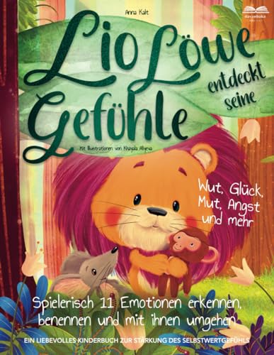 Lio Löwe entdeckt seine Gefühle: Wut, Glück, Mut, Angst und mehr - spielerisch 11 Emotionen erkennen, benennen und mit ihnen umgehen - ein liebevolles Kinderbuch zur Stärkung des Selbstwertgefühls Lio Löwe entdeckt seine Gefühle: Wut, Glück, Mut, Angst und mehr - spielerisch 11 Emotionen erkennen, benennen und mit ihnen umgehen - ein liebevolles Kinderbuch zur Stärkung des Selbstwertgefühls