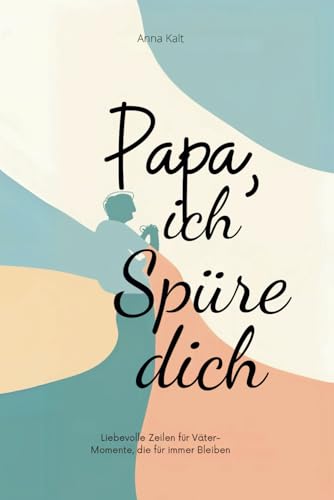 Papa, ich spüre dich – Liebevolle Zeilen für Väter – Momente, die für immer bleiben von Davanhaka Verlag