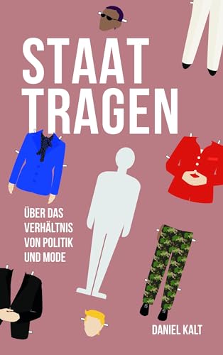 Staat tragen: Über das Verhältnis von Politik und Mode